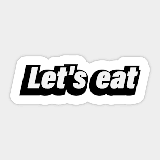 Let's eat - fun quote Sticker